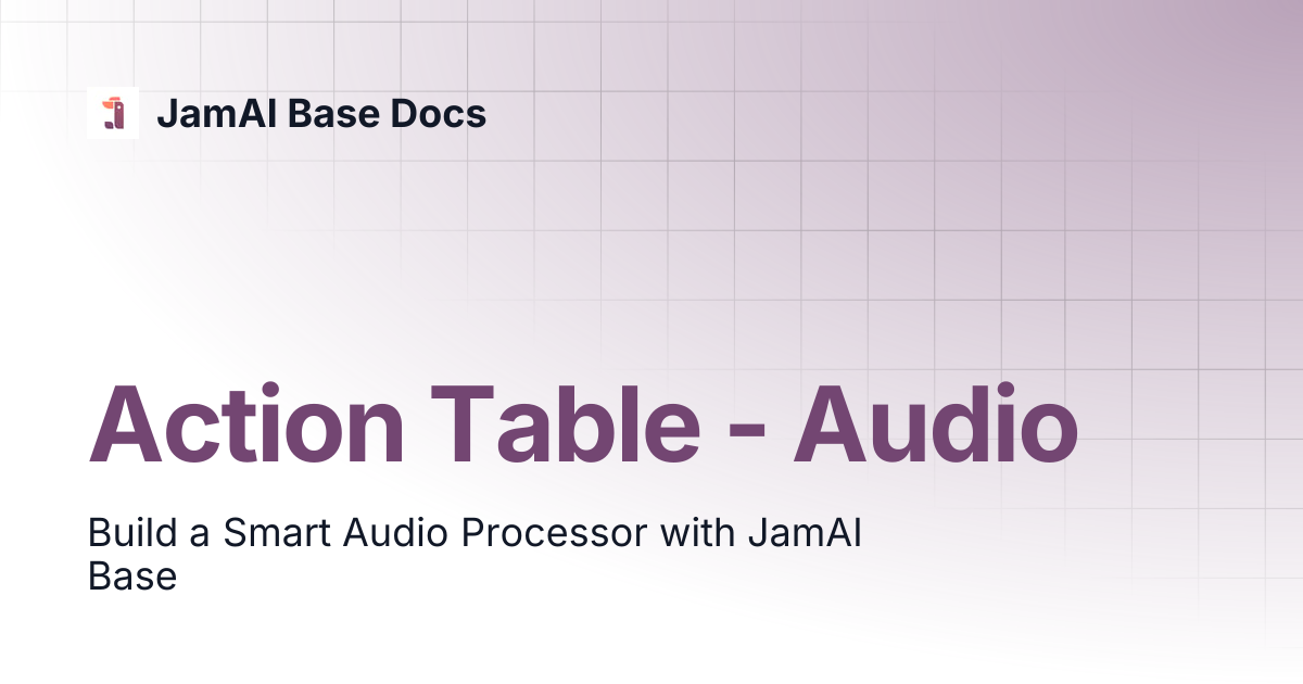 Action Table - Audio | JamAI Base Docs